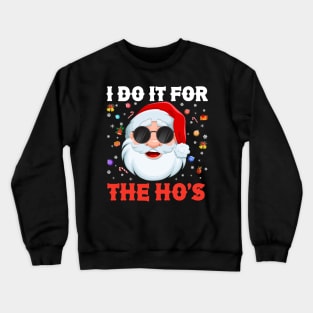 I Do It For The Ho's Santa Christmas Crewneck Sweatshirt